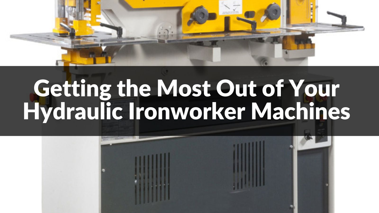 Getting the Most Out of Your Hydraulic ironworker machines